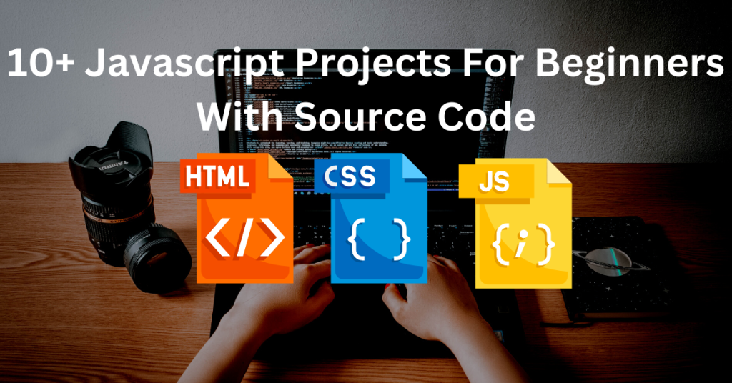 10+ JavaScript Projects For Beginners In 2023 (Source Code)