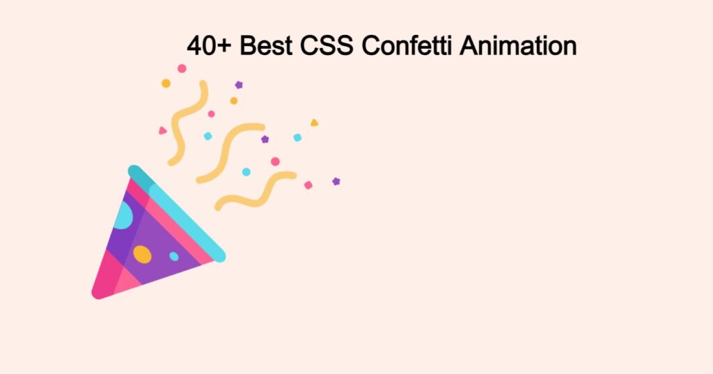 40+ CSS Confetti Animation (Demo + Free Code )